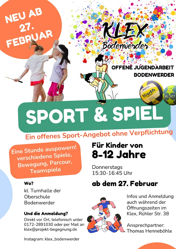 Auf dem Foto mit weißem Hintergrund steht geschrieben: "NEU AB 27. FEBRUAR SPORT & SPIEL. Für Kinder von 8-12 Jahre; Donnerstags 15:30-16:45 Uhr; Wo? kl. Turnhalle der Oberschule Bodenwerder; Und die Anmeldung? Direkt vor Ort, telefonisch oder per Mail an klex-projekt-begegnung.de, Instagram: klex_bodenwerder; Infos und Anmeldung auch während der Öffnungszeiten im Klex, Rühler Str. 38; Ansprechpartner: Thomas Henneböhle"&nbsp;&copy;&nbsp;Thomas Henneböhle